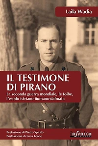 Il testimone di Pirano: La seconda guerra mondiale, le foibe, l'esodo istriano-fiumano-dalmata