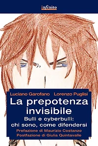 La prepotenza invisibile: Bulli e cyberbulli: chi sono, come difendersi
