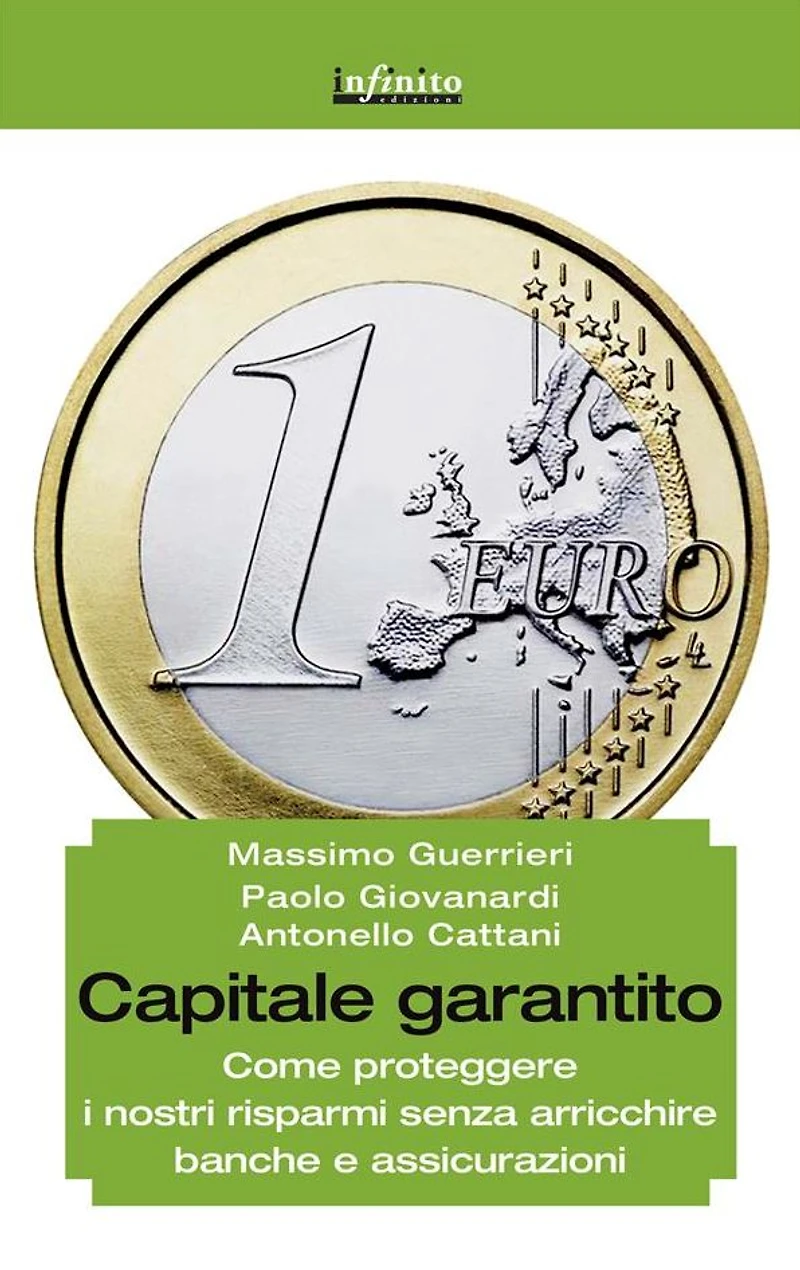 Capitale garantito: Come proteggere i nostri risparmi senza arricchire banche e assicurazioni