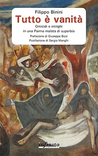 Tutto è vanità: Omicidi e intrighi in una Parma malata di superbia