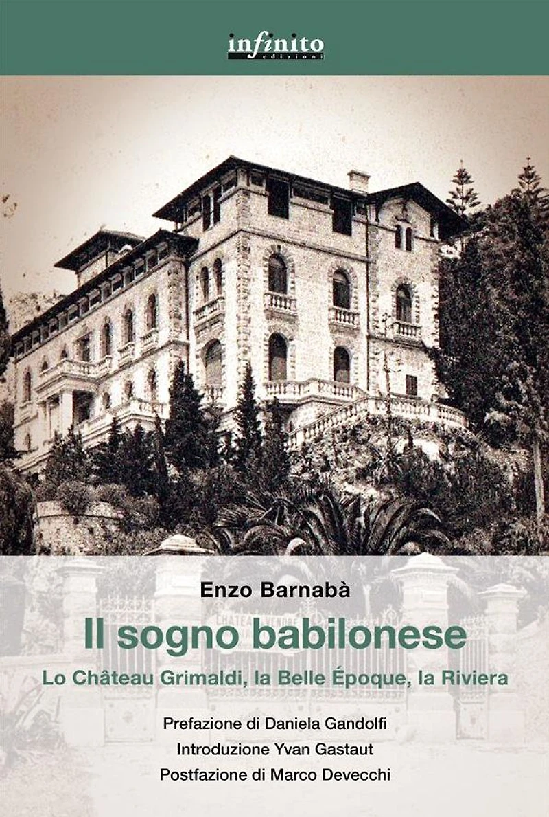 Il sogno babilonese: Lo Château Grimaldi, la Belle Époque, la Riviera