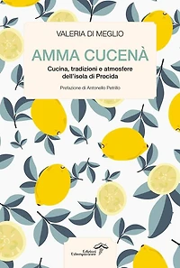 Amma cucenà: Cucina, tradizioni e atmosfere dell'isola di Procida