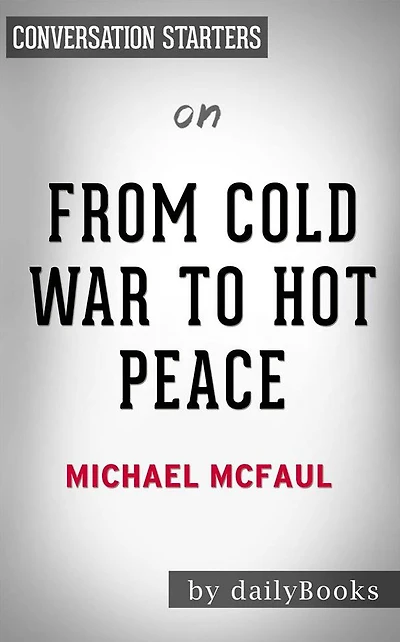 From Cold War to Hot Peace: An American Ambassador in Putin's Russia by Michael McFaul Conversation Starters