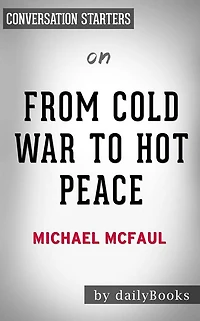 From Cold War to Hot Peace: An American Ambassador in Putin's Russia by Michael McFaul Conversation Starters