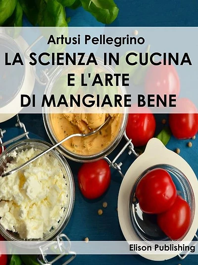 La scienza in cucina e l'Arte di mangiare bene