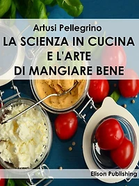 La scienza in cucina e l'Arte di mangiare bene