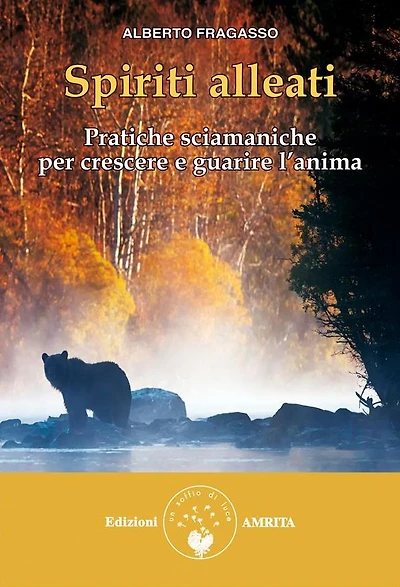Spiriti alleati: Pratiche sciamaniche per crescere e guarire l'anima