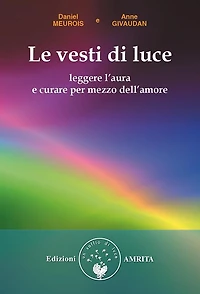 Le vesti di luce: Leggere l'aura e curare per mezzo dell'amore
