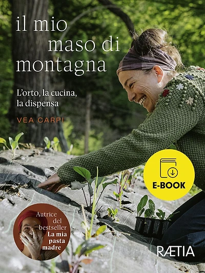 Il mio maso di montagna: L'orto, la cucina, la dispensa