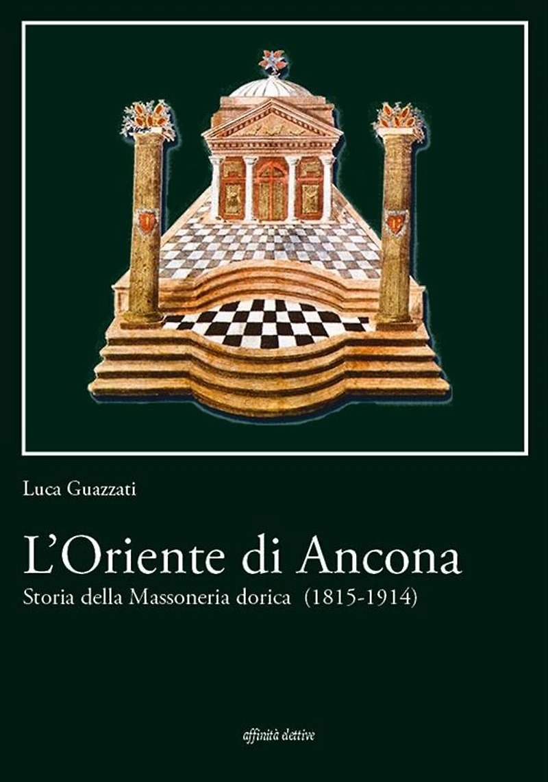 L'Oriente di Ancona.: Storia della Massoneria dorica (1815-1914)