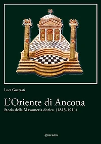 L'Oriente di Ancona.: Storia della Massoneria dorica (1815-1914)