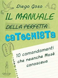 Il manuale della perfetta catechista: 10 comandamenti che neanche Mosè conosceva