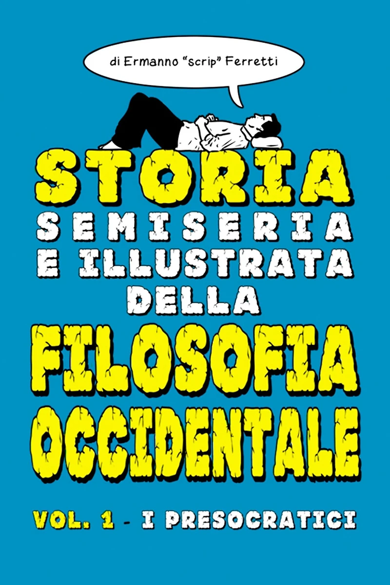 Storia semiseria e illustrata della filosofia occidentale: Volume 1