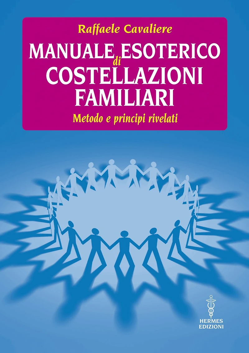 Manuale esoterico di costellazioni familiari: metodo e principi rivelati
