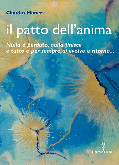 Il patto dell'anima: Nulla è perduto, nulla finisce e tutto è per sempre, si evolve e ritorna...