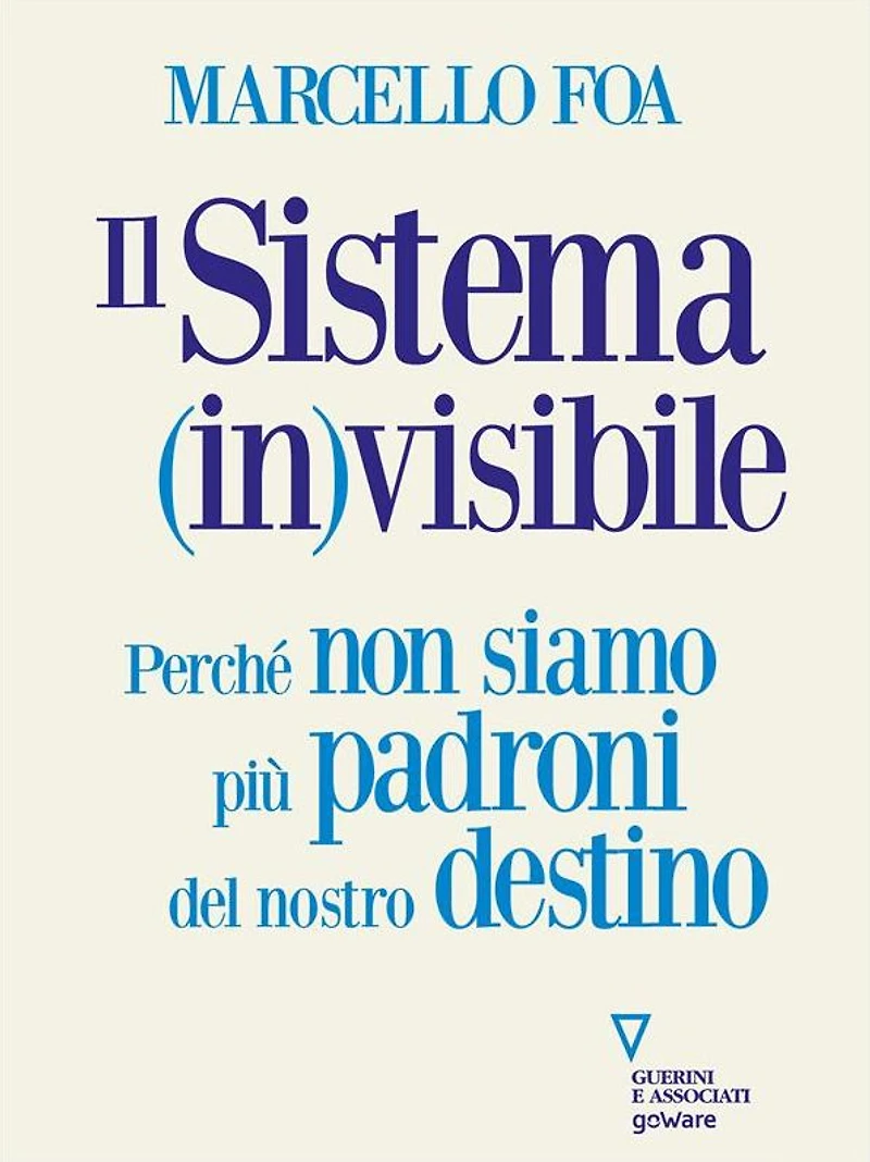 Il sistema (in)visibile: Perché non siamo più padroni del nostro destino