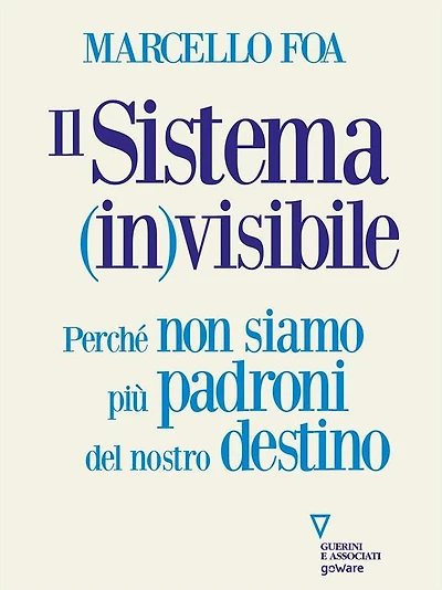 Il sistema (in)visibile: Perché non siamo più padroni del nostro destino