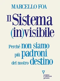 Il sistema (in)visibile: Perché non siamo più padroni del nostro destino