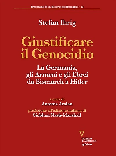 Giustificare il Genocidio: La Germania, gli Armeni e gli Ebrei da Bismarck a Hitler