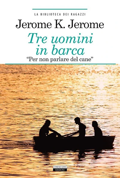 Tre uomini in barca "per non parlare del cane": Ediz. integrale