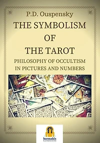 the Symbolism of Tarot: Philosophy Occultism Pictures and Numbers
