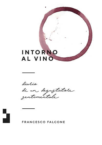 Intorno al vino: Diario di un degustatore sentimentale