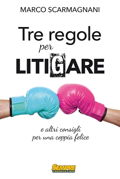 Tre regole per litigare: e altri consigli per una coppia felice