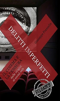 Delitti imperfetti. Il cinema e la censura dalle origini al social web