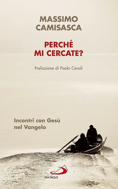 Perché mi cercate?: Incontri con Gesù nel Vangelo