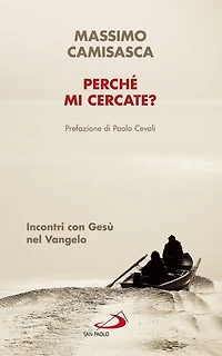 Perché mi cercate?: Incontri con Gesù nel Vangelo
