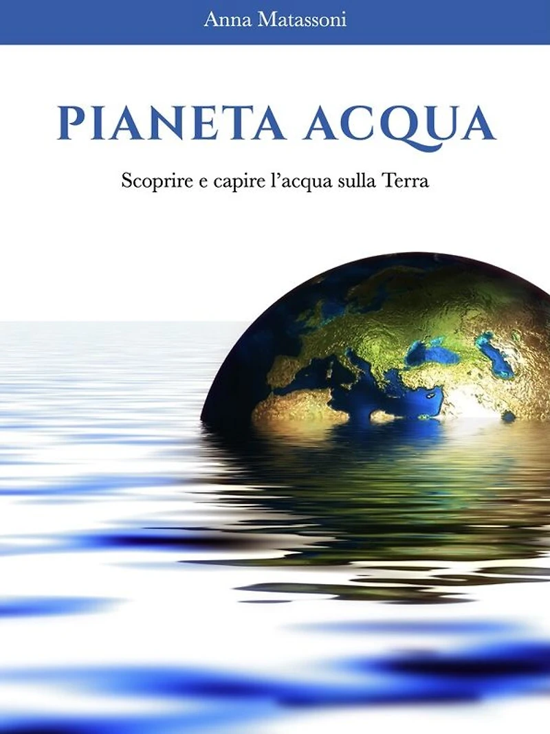 Pianeta Acqua: Scoprire e capire l'acqua sulla Terra