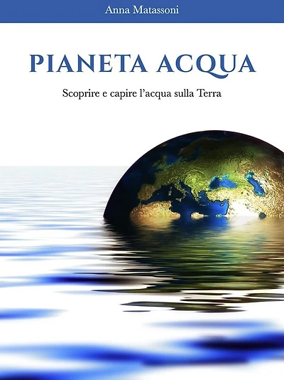 Pianeta Acqua: Scoprire e capire l'acqua sulla Terra