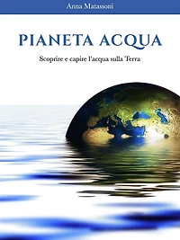 Pianeta Acqua: Scoprire e capire l'acqua sulla Terra