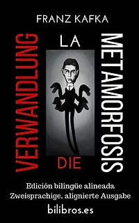 Die Verwandlung - La metamorfosis (Edición bilingüe alineada - Zweisprachige alignierte Ausgabe)