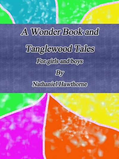 A Wonder Book and Tanglewood Tales for Girls Boys