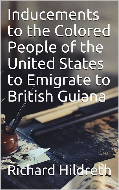 Inducements to the Colored People of United States Emigrate British Guiana