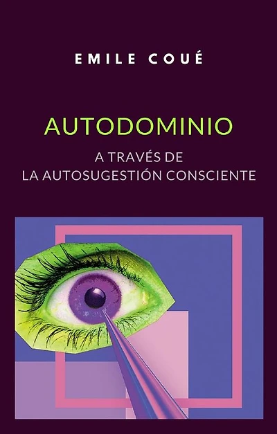 Autodominio a través de la Autosugestión consciente (Traducción: David De Angelis)
