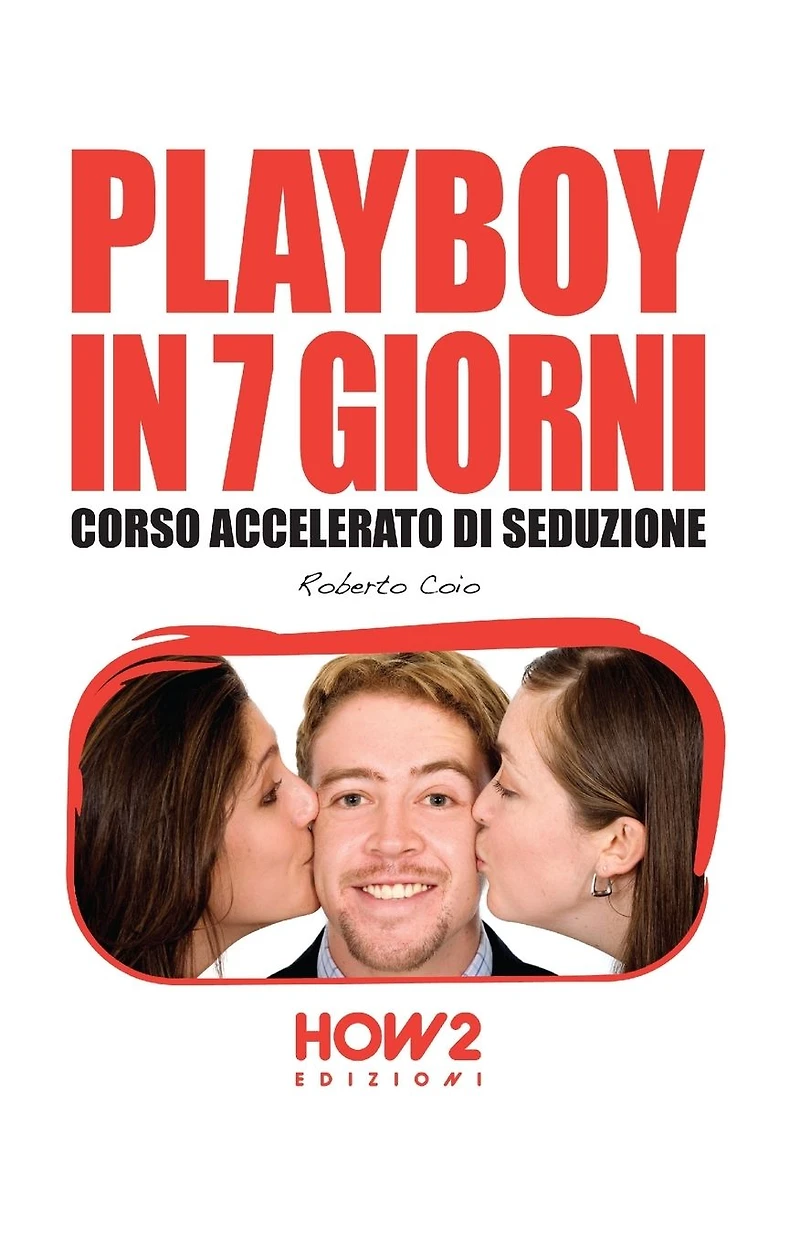 PLAYBOY 7 GIORNI. Corso Accelerato di Seduzione