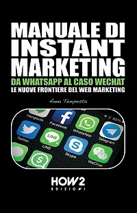 Manuale di Instant Marketing: Da WhatsApp al caso WeChat, le nuove frontiere del Web Marketing