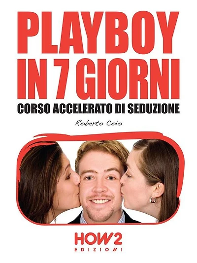 PLAYBOY 7 GIORNI. Corso Accelerato di Seduzione
