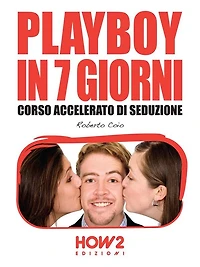 PLAYBOY 7 GIORNI. Corso Accelerato di Seduzione