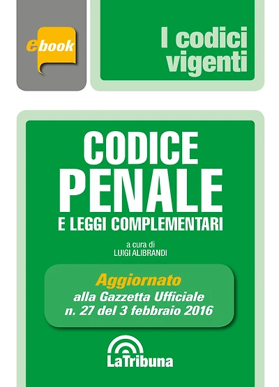 Codice penale e leggi complementari: Prima edizione 2016 Collana Vigenti