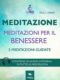 Meditazioni per il benessere: 5 meditazioni guidate