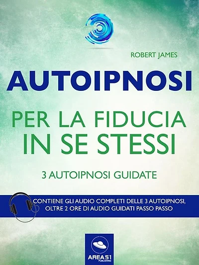 Autoipnosi per la fiducia in se stessi: 3 autoipnosi guidate