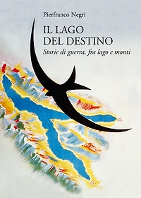 Il lago del destino: Storie di guerra, tra lago e monti
