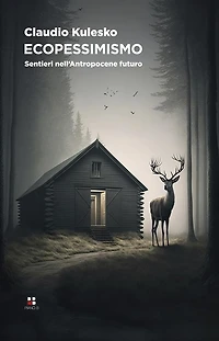 Ecopessimismo: Sentieri nell'Antropocene futuro