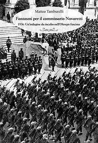 Fantasmi per il commissario Novaretti: 1936: Un'indagine da incubo nell'Oltrepo` fascista