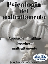 Psicologia Del Maltrattamento: Approccio Alle Ultime Ricerche Sul Maltrattamento