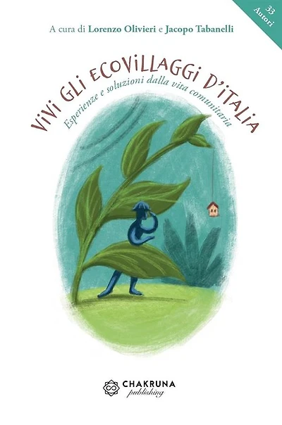 Vivi gli ecovillaggi d'Italia. Esperienze e soluzioni dalla vita comunitaria