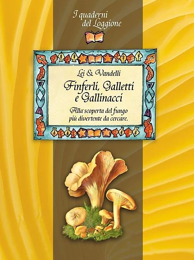 Finferli, galletti e gallinacci. Alla scoperta del fungo più divertente da cercare.